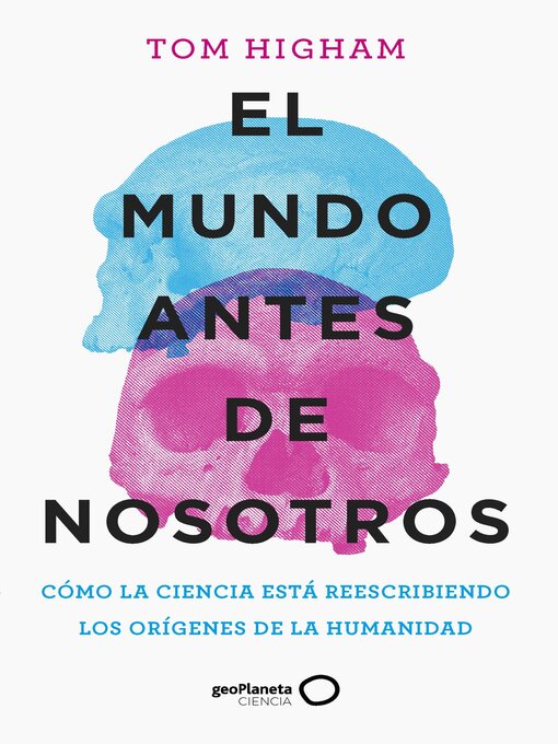 Title details for El mundo antes de nosotros by Tom Higham - Available